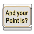 AND YOUR POINT IS? - CHARM - Charea
